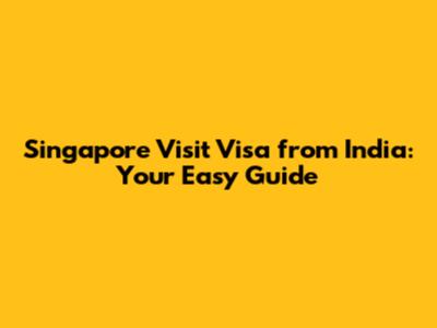 Singapore Visit Visa from India: Your Easy Guide
