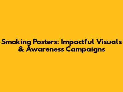 Smoking Posters: Impactful Visuals & Awareness Campaigns