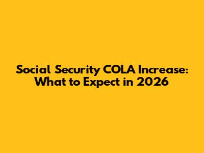 Social Security COLA Increase: What to Expect in 2026