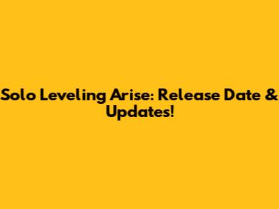 Solo Leveling Arise: Release Date & Updates!