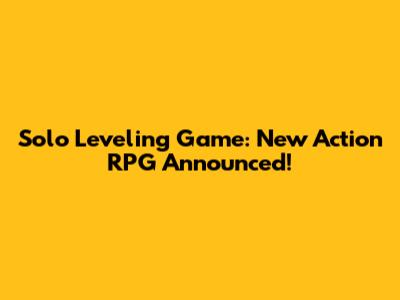 Solo Leveling Game: New Action RPG Announced!