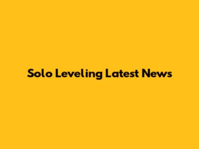 Solo Leveling Latest News