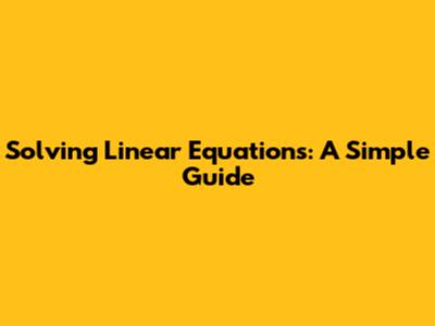 Solving Linear Equations: A Simple Guide