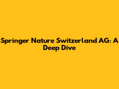Springer Nature Switzerland AG: A Deep Dive