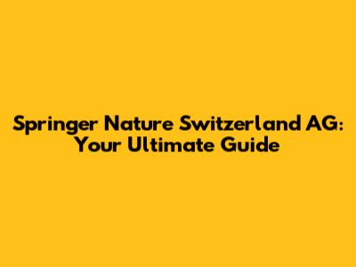 Springer Nature Switzerland AG: Your Ultimate Guide