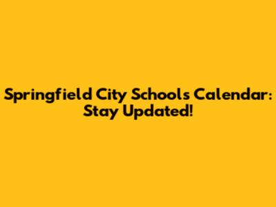 Springfield City Schools Calendar: Stay Updated!