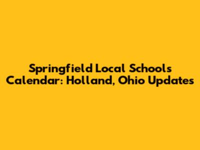 Springfield Local Schools Calendar: Holland, Ohio Updates