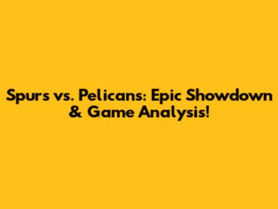 Spurs vs. Pelicans: Epic Showdown & Game Analysis!