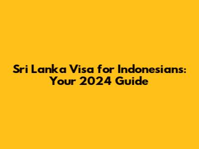 Sri Lanka Visa for Indonesians: Your 2024 Guide