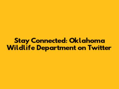 Stay Connected: Oklahoma Wildlife Department on Twitter