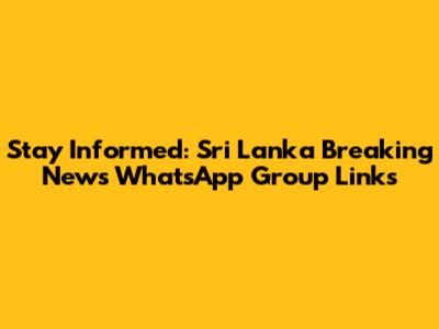 Stay Informed: Sri Lanka Breaking News WhatsApp Group Links