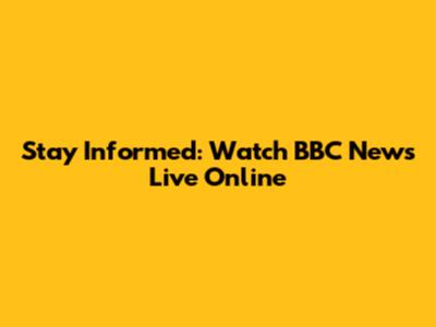 Stay Informed: Watch BBC News Live Online