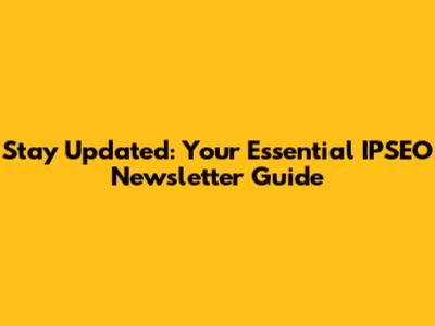 Stay Updated: Your Essential IPSEO Newsletter Guide