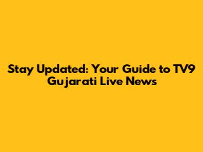 Stay Updated: Your Guide to TV9 Gujarati Live News
