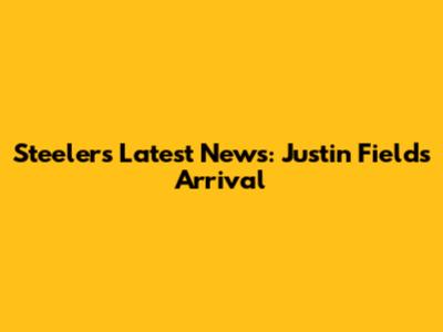 Steelers' Latest News: Justin Fields' Arrival