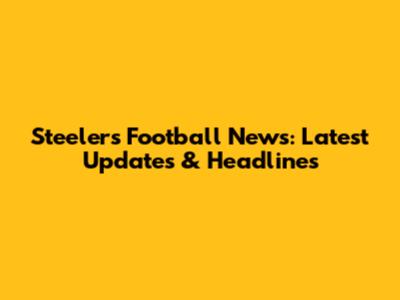Steelers Football News: Latest Updates & Headlines