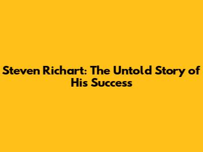 Steven Richart: The Untold Story of His Success