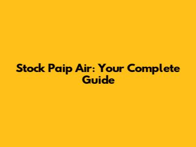 Stock Paip Air: Your Complete Guide