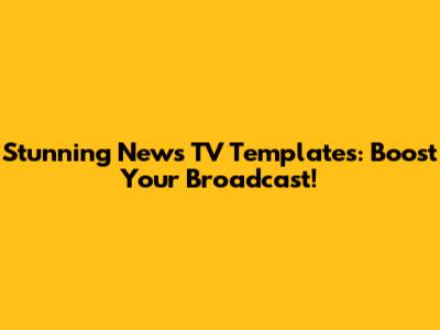 Stunning News TV Templates: Boost Your Broadcast!
