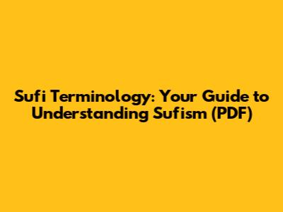 Sufi Terminology: Your Guide to Understanding Sufism (PDF)