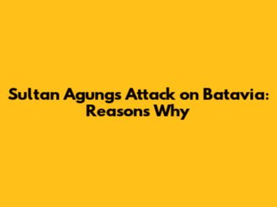 Sultan Agung's Attack on Batavia: Reasons Why