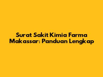 Surat Sakit Kimia Farma Makassar: Panduan Lengkap