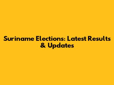 Suriname Elections: Latest Results & Updates