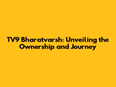 TV9 Bharatvarsh: Unveiling the Ownership and Journey