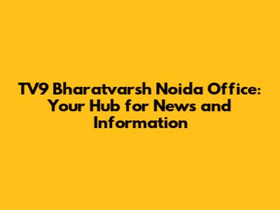 TV9 Bharatvarsh Noida Office: Your Hub for News and Information