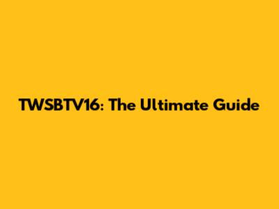 TWSBTV16: The Ultimate Guide