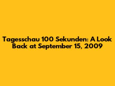 Tagesschau 100 Sekunden: A Look Back at September 15, 2009