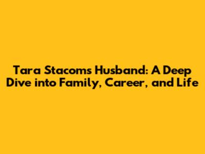 Tara Stacom's Husband: A Deep Dive into Family, Career, and Life