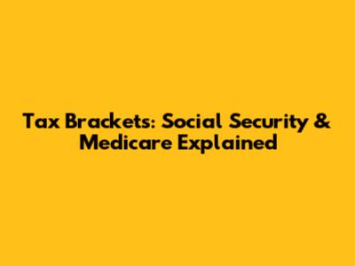 Tax Brackets: Social Security & Medicare Explained
