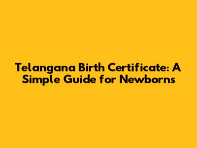 Telangana Birth Certificate: A Simple Guide for Newborns