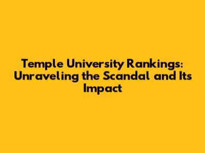 Temple University Rankings: Unraveling the Scandal and Its Impact