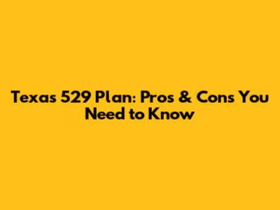 Texas 529 Plan: Pros & Cons You Need to Know