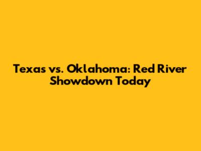 Texas vs. Oklahoma: Red River Showdown Today
