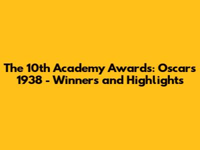 The 10th Academy Awards: Oscars 1938 - Winners and Highlights