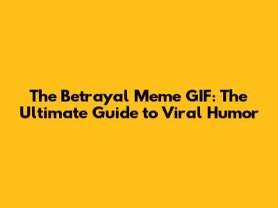 The Betrayal Meme GIF: The Ultimate Guide to Viral Humor