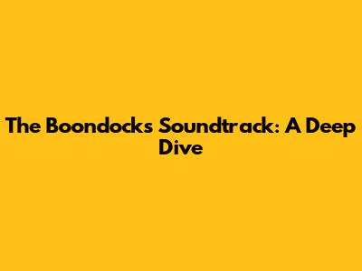 The Boondocks Soundtrack: A Deep Dive