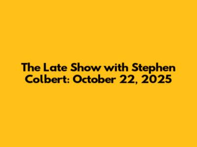 The Late Show with Stephen Colbert: October 22, 2025