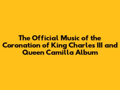 The Official Music of the Coronation of King Charles III and Queen Camilla Album