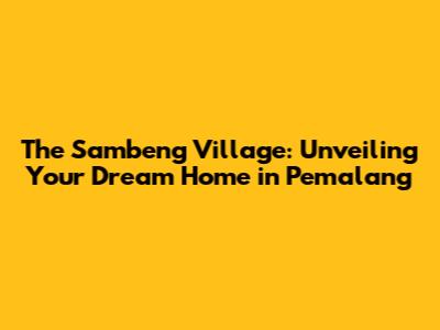 The Sambeng Village: Unveiling Your Dream Home in Pemalang