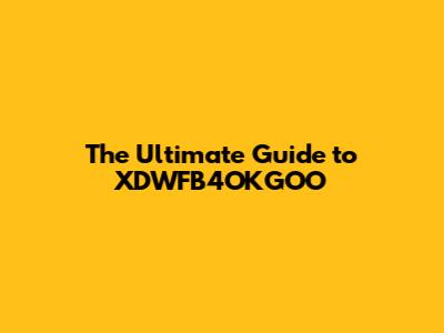 The Ultimate Guide to XDWFB4OKGOO