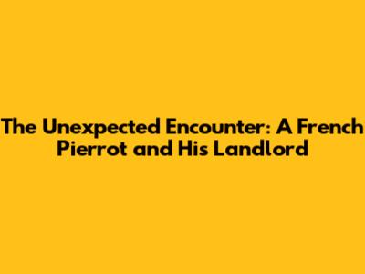 The Unexpected Encounter: A French Pierrot and His Landlord