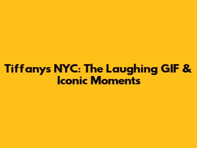 Tiffany's NYC: The Laughing GIF & Iconic Moments