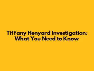 Tiffany Henyard Investigation: What You Need to Know
