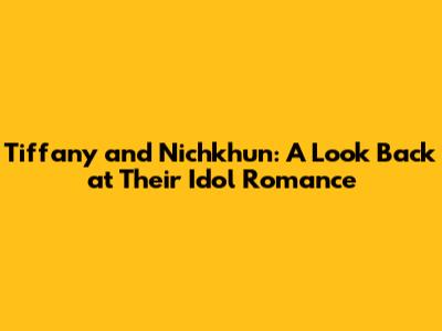 Tiffany and Nichkhun: A Look Back at Their Idol Romance