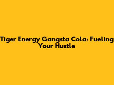 Tiger Energy Gangsta Cola: Fueling Your Hustle