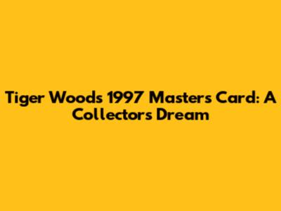 Tiger Woods' 1997 Masters Card: A Collector's Dream